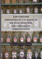 LOS COLEGIOS PROFESIONALES Y SU RAZON DE SER EN EL SIGO XXI - 9788431338985